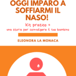 Oggi imparo a soffiarmi il naso! Kit pratico  + una storia per coinvolgere il tuo bambino (PDF)