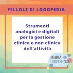 Pillole di Logopedia - Strumenti analogici e digitali per la gestione clinica e non clinica dell'attività