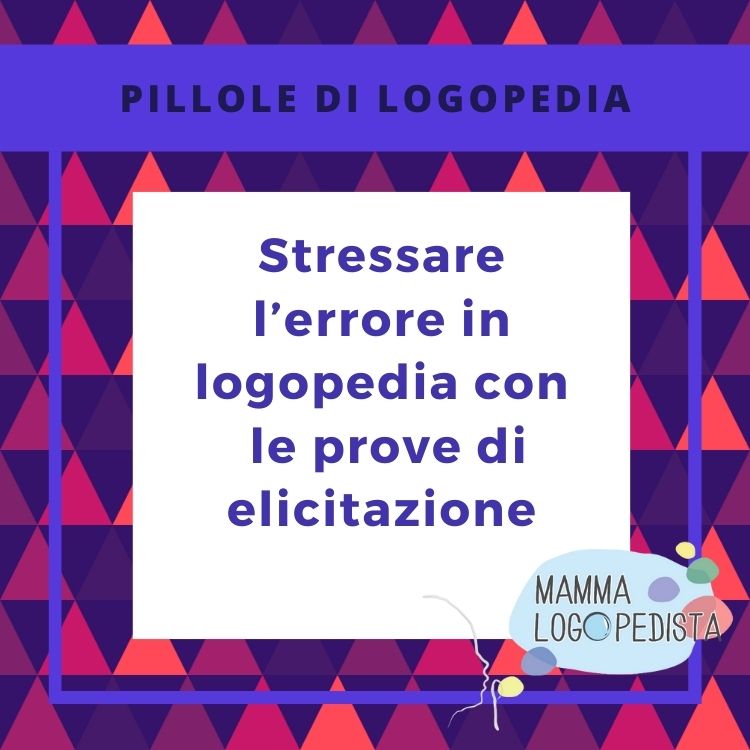 Pillole di Logopedia - Stressare l'errore in Logopedia con le prove di elicitazione
