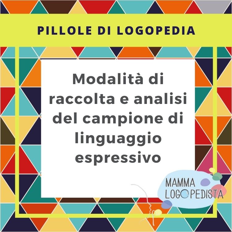 Pillole di Logopedia - Modalità di raccolta e analisi del campione di linguaggio espressivo