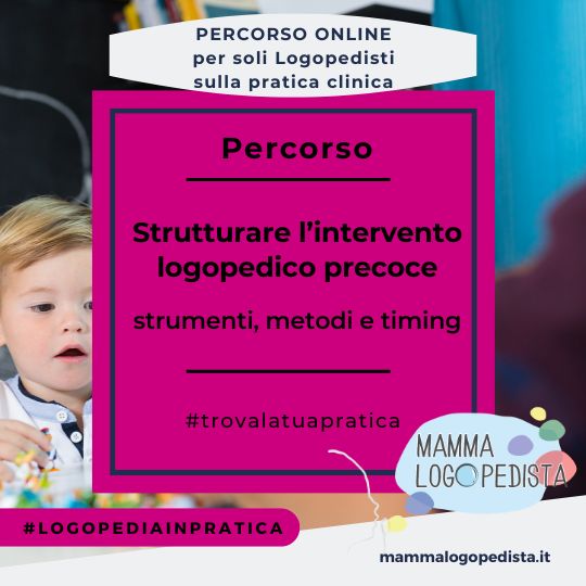Strutturare l'intervento logopedico precoce: strumenti, metodi e timing + casi clinici